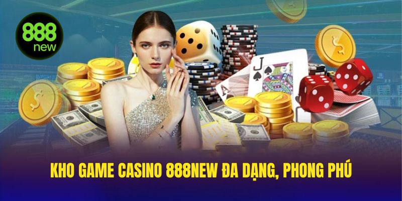 888NEW Casino sở hữu kho game đẳng cấp