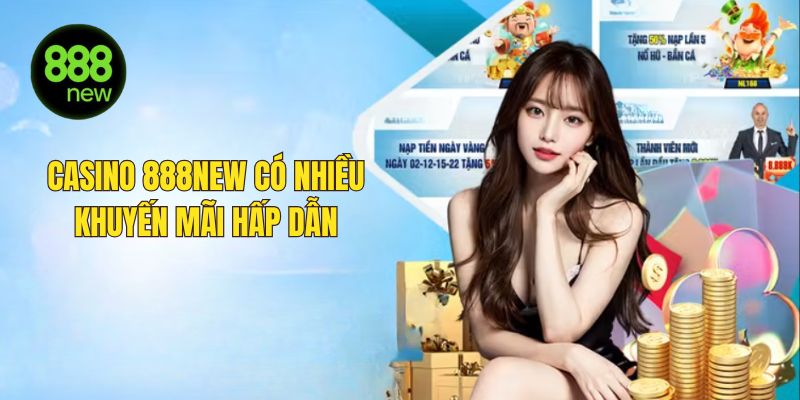 Casino 888NEW có nhiều khuyến mãi hấp dẫn
