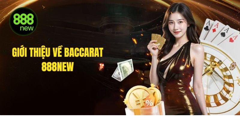Giới thiệu về game bài Baccarat 888NEW