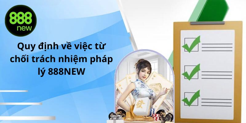 Quy định về việc miễn trừ trách nhiệm pháp lý 888NEW