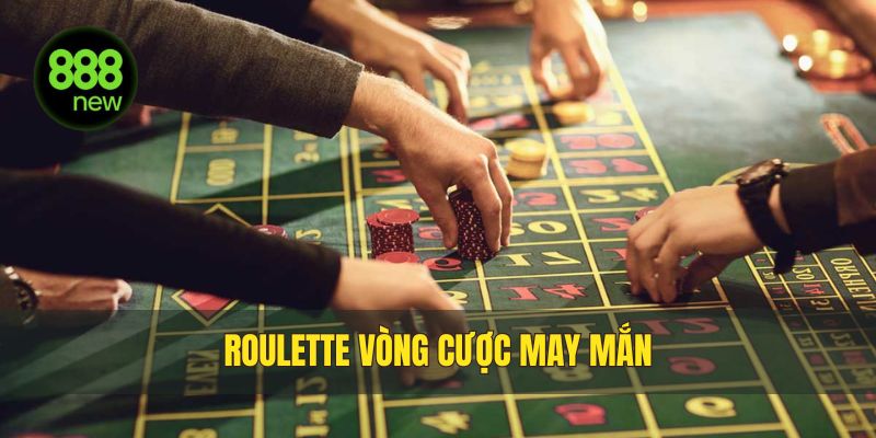 Roulette vòng cược may mắn tỷ lệ ăn thưởng cao
