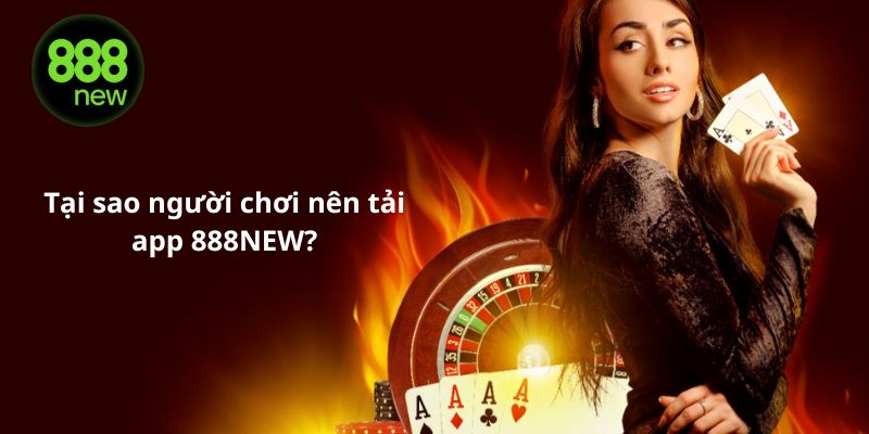 Tải app 888NEW mang đến nhiều lợi ích cho người chơi